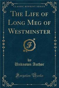 The Life of Long Meg of Westminster (Classic Reprint)