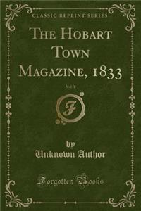 The Hobart Town Magazine, 1833, Vol. 1 (Classic Reprint)
