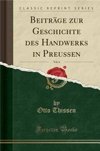 BeitrÃ¤ge Zur Geschichte Des Handwerks in Preussen, Vol. 6 (Classic Reprint)