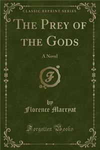 The Prey of the Gods: A Novel (Classic Reprint)