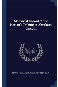 Memorial Record of the Nation's Tribute to Abraham Lincoln