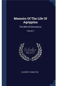 Memoirs Of The Life Of Agrippina: The Wife Of Germanicus; Volume 2