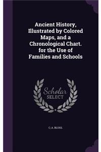 Ancient History, Illustrated by Colored Maps, and a Chronological Chart. for the Use of Families and Schools