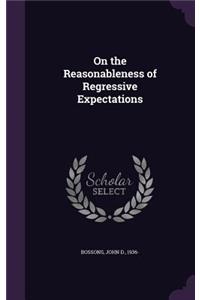 On the Reasonableness of Regressive Expectations