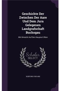 Geschichte Der Zwischen Der Aare Und Dem Jura Gelegenen Landgrafschaft Buchsgau