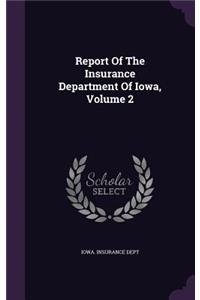 Report Of The Insurance Department Of Iowa, Volume 2