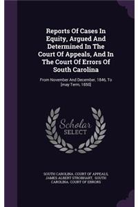Reports Of Cases In Equity, Argued And Determined In The Court Of Appeals, And In The Court Of Errors Of South Carolina