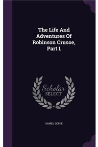 The Life And Adventures Of Robinson Crusoe, Part 1