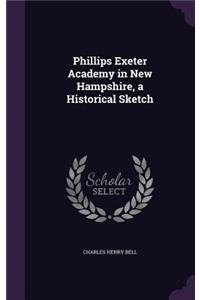 Phillips Exeter Academy in New Hampshire, a Historical Sketch