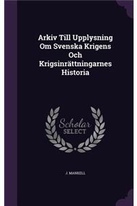 Arkiv Till Upplysning Om Svenska Krigens Och Krigsinrattningarnes Historia
