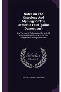 Notes On The Osteology And Myology Of The Domestic Fowl (gallus Domesticus)