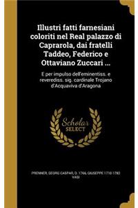 Illustri fatti farnesiani coloriti nel Real palazzo di Caprarola, dai fratelli Taddeo, Federico e Ottaviano Zuccari ...