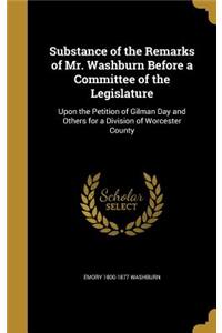 Substance of the Remarks of Mr. Washburn Before a Committee of the Legislature