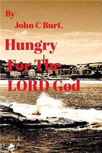 Hungry For The LORD God.