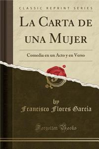La Carta de Una Mujer: Comedia En Un Acto Y En Verso (Classic Reprint)