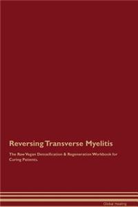 Reversing Transverse Myelitis the Raw Vegan Detoxification & Regeneration Workbook for Curing Patients