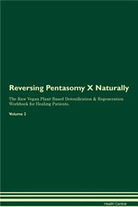 Reversing Pentasomy X Naturally The Raw Vegan Plant-Based Detoxification & Regeneration Workbook for Healing Patients. Volume 2