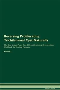 Reversing Proliferating Trichilemmal Cyst Naturally the Raw Vegan Plant-Based Detoxification & Regeneration Workbook for Healing Patients. Volume 2