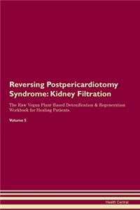 Reversing Postpericardiotomy Syndrome: Kidney Filtration The Raw Vegan Plant-Based Detoxification & Regeneration Workbook for Healing Patients.Volume 5