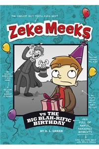 Zeke Meeks Vs the Big Blah-Rific Birthday