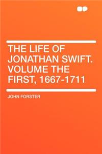 The Life of Jonathan Swift. Volume the First, 1667-1711