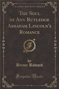 The Soul of Ann Rutledge Abraham Lincoln's Romance (Classic Reprint)