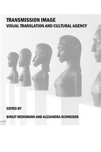 Transmission Image: Visual Translation and Cultural Agency