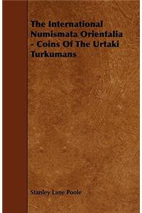 The International Numismata Orientalia - Coins of the Urtaki Turkumans