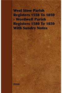 West Stow Parish Registers 1558 To 1850 - Wordwell Parish Registers 1580 To 1850 With Sundry Notes