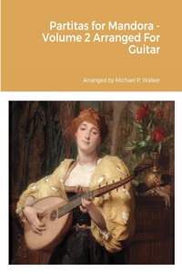 Partitas for Mandora - Volume 2 Arranged For Guitar