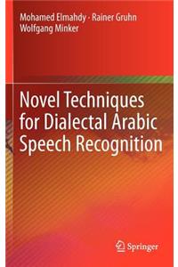 Novel Techniques for Dialectal Arabic Speech Recognition