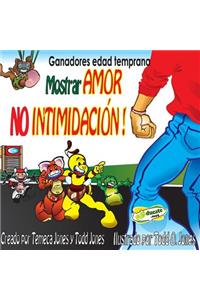 Gandadores edad temprana Mostrar AMOR NO INTIMIDACION!