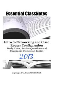Essential ClassNotes Intro to Networking and Cisco Router Configuration Study Notes, Review Questions and Classroom Discussion Topics 2013