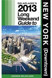 Delaplaine's 2013 Long Weekend Guide to New York (Downtown)