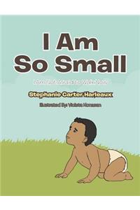 I Am So Small