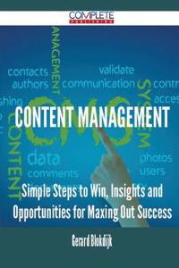 Content Management - Simple Steps to Win, Insights and Opportunities for Maxing Out Success