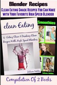 Blender Recipes: Clean Eating Snacks You Can Make with Your Favorite High Speed Blender