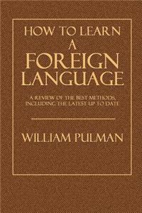 How to Learn a Foreign Language: A Review of the Best Methods, Including the Latest Up to Date
