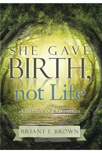 She Gave Birth, Not Life