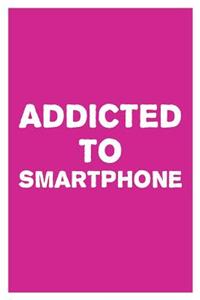 Addicted to Smartphone