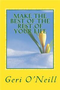 Make The Best Of The Rest Of Your Life