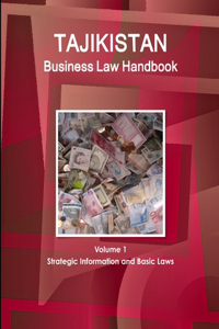 Tajikistan Business Law Handbook Volume 1 Strategic Information and Basic Laws