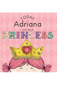 Today Adriana Will Be a Princess