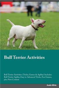 Bull Terrier Activities Bull Terrier Activities (Tricks, Games & Agility) Includes: Bull Terrier Agility, Easy to Advanced Tricks, Fun Games, Plus New Content
