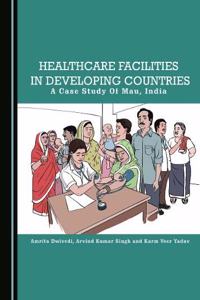 Healthcare Facilities in Developing Countries: A Case Study of Mau, India