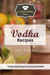 Vodka Recipes: The Best Vodka Recipes from Around the World