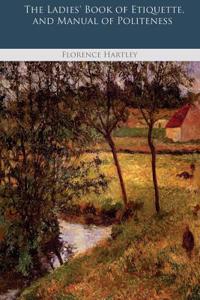 The Ladies' Book of Etiquette, and Manual of Politeness