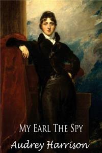 My Earl the Spy - A Regency Romance