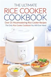 The Ultimate Rice Cooker Cookbook - Over 25 Mouthwatering Rice Cooker Recipes