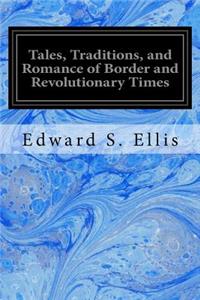 Tales, Traditions, and Romance of Border and Revolutionary Times
